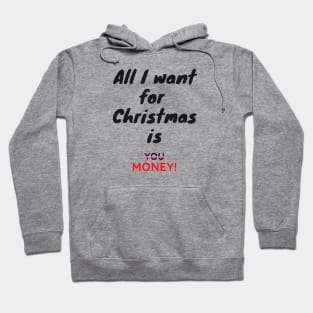 All I want for Christmas is Money Funny Quote Hoodie